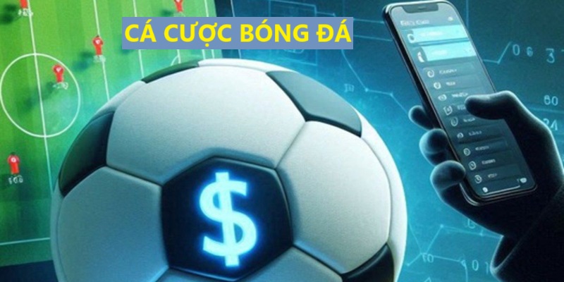 Tìm hiểu sơ lược cá cược bóng đá